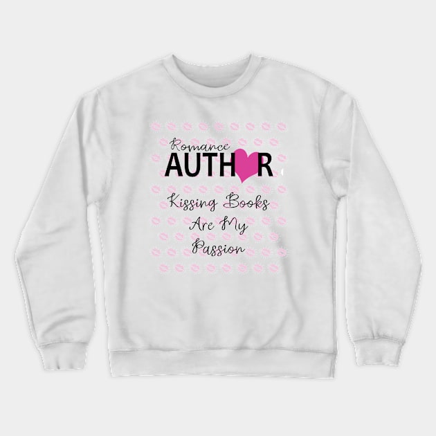 Romance Author: Kissing Books Are My Passion Writer Crewneck Sweatshirt by XanderWitch Creative